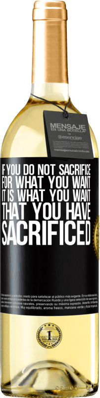 29,95 € Free Shipping | White Wine WHITE Edition If you do not sacrifice for what you want, it is what you want that you have sacrificed Black Label. Customizable label Young wine Harvest 2025 Verdejo