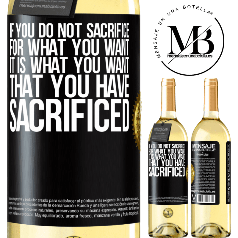 29,95 € Free Shipping | White Wine WHITE Edition If you do not sacrifice for what you want, it is what you want that you have sacrificed Black Label. Customizable label Young wine Harvest 2022 Verdejo