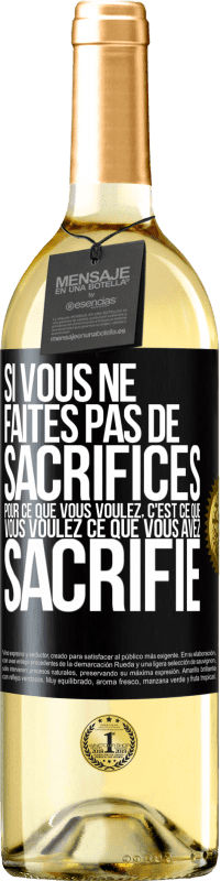29,95 € Envoi gratuit | Vin blanc Édition WHITE Si vous ne faites pas de sacrifices pour ce que vous voulez, c'est ce que vous voulez ce que vous avez sacrifié Étiquette Noire. Étiquette personnalisable Vin jeune Récolte 2025 Verdejo