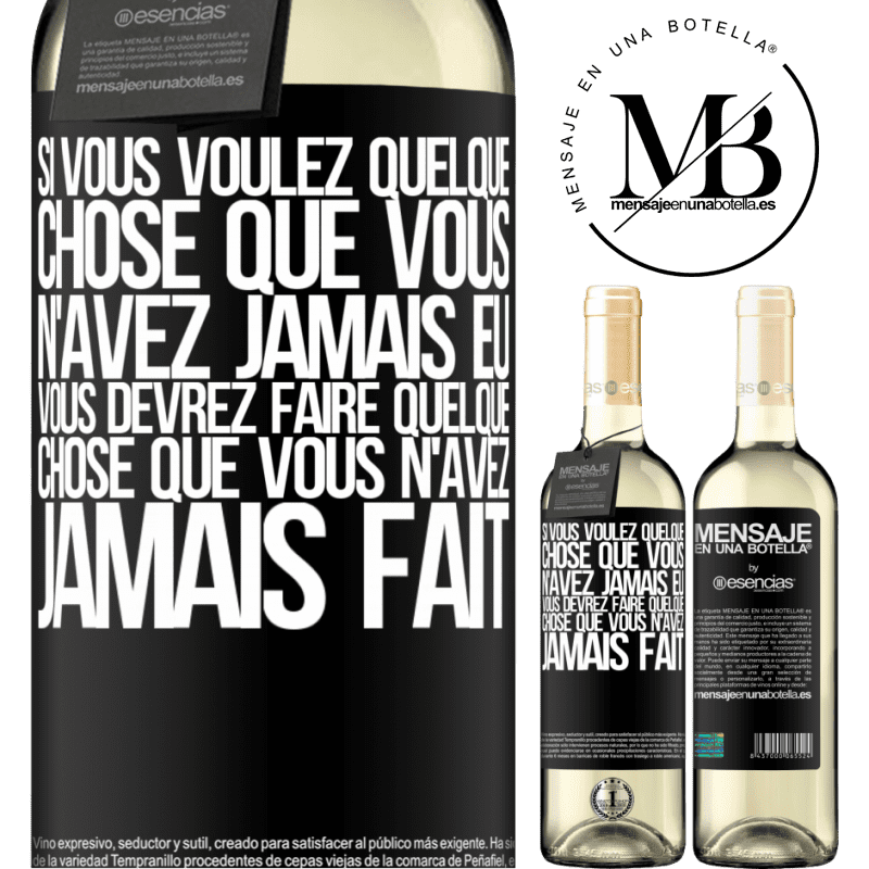 «Si vous voulez quelque chose que vous n'avez jamais eu, vous devrez faire quelque chose que vous n'avez jamais fait» Édition WHITE