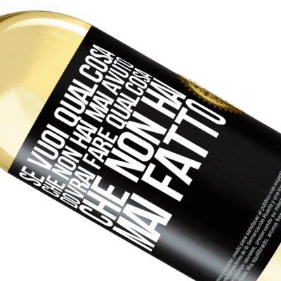 Espressioni Uniche e Personali. «Se vuoi qualcosa che non hai mai avuto, dovrai fare qualcosa che non hai mai fatto» Edizione WHITE