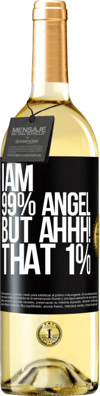 «I am 99% angel, but ahhh! that 1%» WHITE Edition