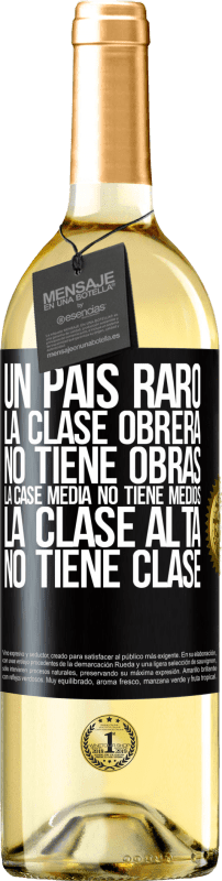 29,95 € | Vino Blanco Edición WHITE Un país raro: la clase obrera no tiene obras, la case media no tiene medios, la clase alta no tiene clase Etiqueta Negra. Etiqueta personalizable Vino joven Cosecha 2024 Verdejo