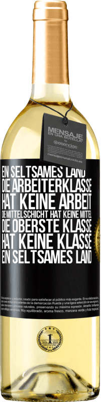 29,95 € | Weißwein WHITE Ausgabe Ein seltsames Land: Die Arbeiterklasse hat keine Arbeit, die Mittelschicht hat keine Mittel, die oberste Klasse hat keine Klasse Schwarzes Etikett. Anpassbares Etikett Junger Wein Ernte 2024 Verdejo