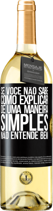 «Se você não sabe como explicar de uma maneira simples, não entende bem» Edição WHITE