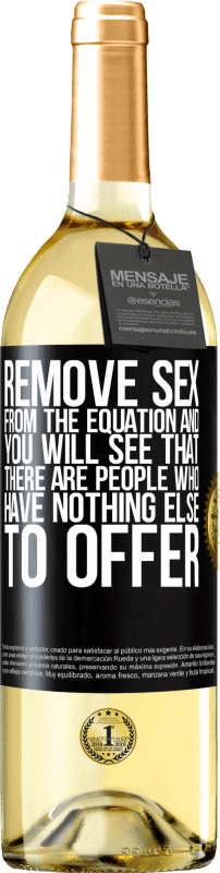 29,95 € | White Wine WHITE Edition Remove sex from the equation and you will see that there are people who have nothing else to offer Black Label. Customizable label Young wine Harvest 2023 Verdejo