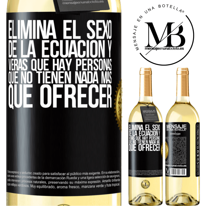 29,95 € Envío gratis | Vino Blanco Edición WHITE Elimina el sexo de la ecuación y verás que hay personas que no tienen nada más que ofrecer Etiqueta Negra. Etiqueta personalizable Vino joven Cosecha 2025 Verdejo