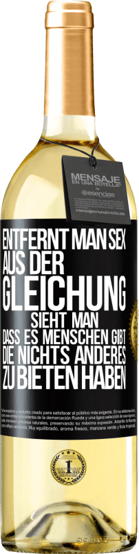 29,95 € | Weißwein WHITE Ausgabe Entfernt man Sex aus der Gleichung, sieht man, dass es Menschen gibt, die nichts anderes zu bieten haben Schwarzes Etikett. Anpassbares Etikett Junger Wein Ernte 2024 Verdejo