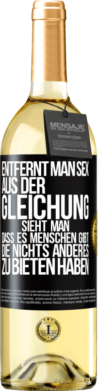 29,95 € Kostenloser Versand | Weißwein WHITE Ausgabe Entfernt man Sex aus der Gleichung, sieht man, dass es Menschen gibt, die nichts anderes zu bieten haben Schwarzes Etikett. Anpassbares Etikett Junger Wein Ernte 2025 Verdejo