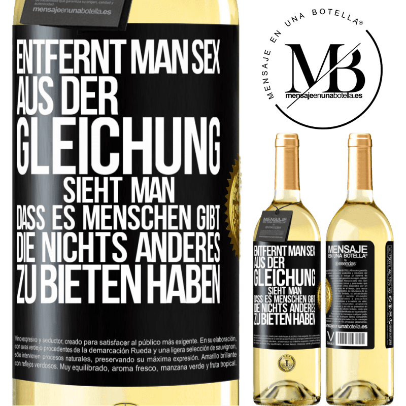 29,95 € Kostenloser Versand | Weißwein WHITE Ausgabe Entfernt man Sex aus der Gleichung, sieht man, dass es Menschen gibt, die nichts anderes zu bieten haben Schwarzes Etikett. Anpassbares Etikett Junger Wein Ernte 2023 Verdejo