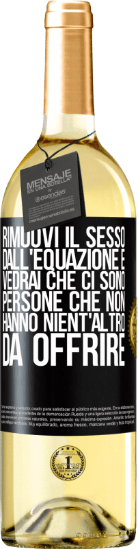 29,95 € Spedizione Gratuita | Vino bianco Edizione WHITE Rimuovi il sesso dall'equazione e vedrai che ci sono persone che non hanno nient'altro da offrire Etichetta Nera. Etichetta personalizzabile Vino giovane Raccogliere 2025 Verdejo