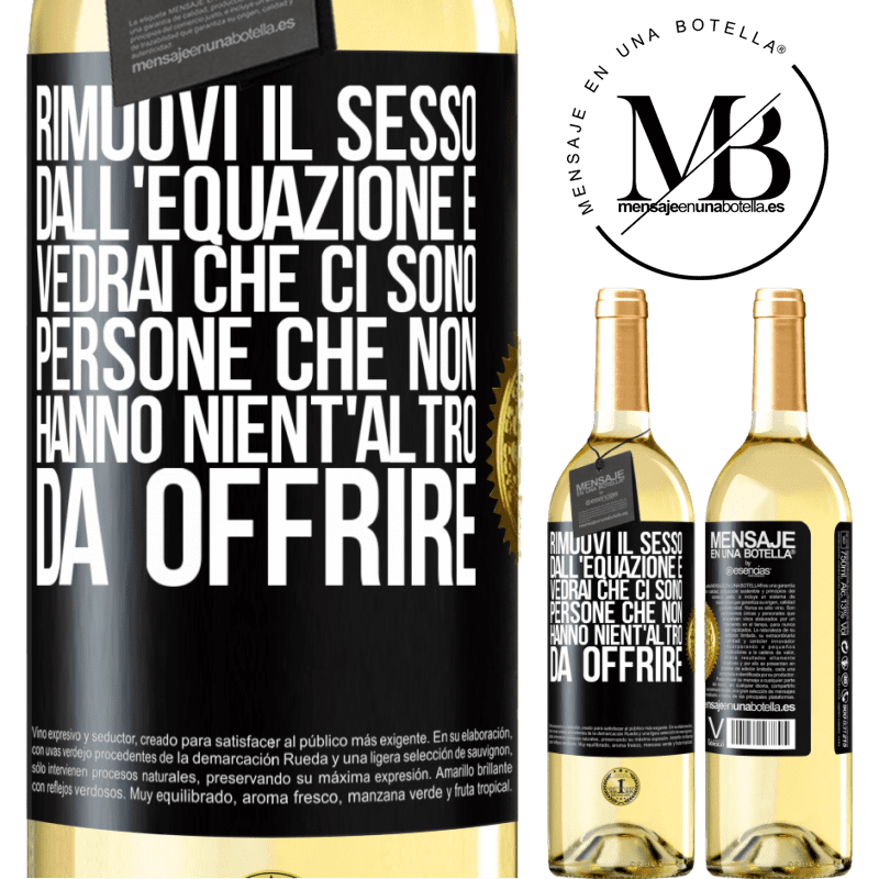 29,95 € Spedizione Gratuita | Vino bianco Edizione WHITE Rimuovi il sesso dall'equazione e vedrai che ci sono persone che non hanno nient'altro da offrire Etichetta Nera. Etichetta personalizzabile Vino giovane Raccogliere 2023 Verdejo