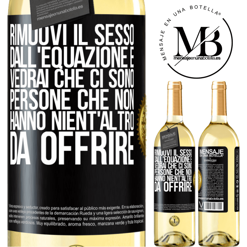 29,95 € Spedizione Gratuita | Vino bianco Edizione WHITE Rimuovi il sesso dall'equazione e vedrai che ci sono persone che non hanno nient'altro da offrire Etichetta Nera. Etichetta personalizzabile Vino giovane Raccogliere 2025 Verdejo