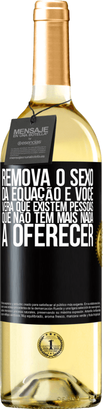 29,95 € | Vinho branco Edição WHITE Remova o sexo da equação e você verá que existem pessoas que não têm mais nada a oferecer Etiqueta Preta. Etiqueta personalizável Vinho jovem Colheita 2024 Verdejo