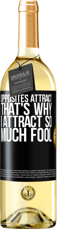 29,95 € | White Wine WHITE Edition Opposites attract. That's why I attract so much fool Black Label. Customizable label Young wine Harvest 2024 Verdejo