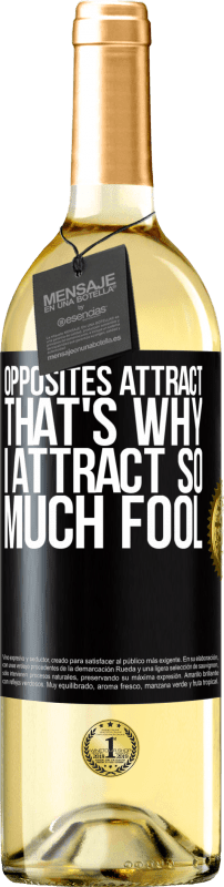 29,95 € Free Shipping | White Wine WHITE Edition Opposites attract. That's why I attract so much fool Black Label. Customizable label Young wine Harvest 2025 Verdejo