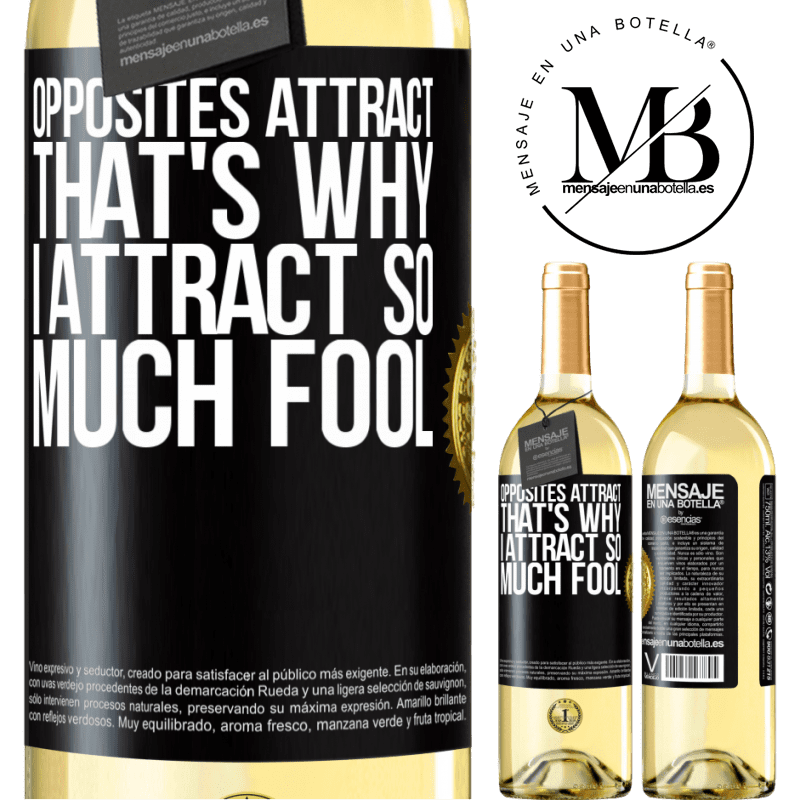 29,95 € Free Shipping | White Wine WHITE Edition Opposites attract. That's why I attract so much fool Black Label. Customizable label Young wine Harvest 2022 Verdejo