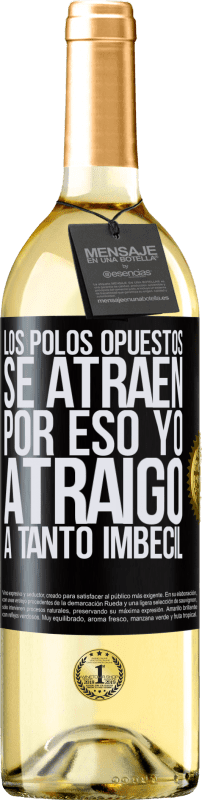 29,95 € Envío gratis | Vino Blanco Edición WHITE Los polos opuestos se atraen. Por eso yo atraigo a tanto imbécil Etiqueta Negra. Etiqueta personalizable Vino joven Cosecha 2025 Verdejo