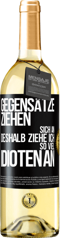 29,95 € | Weißwein WHITE Ausgabe Gegensätze ziehen sich an. Deshalb ziehe ich so viel Idioten an Schwarzes Etikett. Anpassbares Etikett Junger Wein Ernte 2024 Verdejo