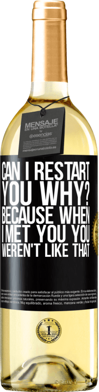 29,95 € | White Wine WHITE Edition can i restart you Why? Because when I met you you weren't like that Black Label. Customizable label Young wine Harvest 2023 Verdejo