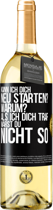 29,95 € | Weißwein WHITE Ausgabe Kann ich dich neu starten? Warum? Als ich dich traf, warst du nicht so Schwarzes Etikett. Anpassbares Etikett Junger Wein Ernte 2024 Verdejo