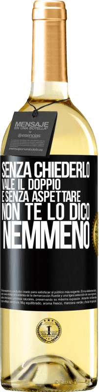 29,95 € | Vino bianco Edizione WHITE Senza chiederlo vale il doppio. E senza aspettare, non te lo dico nemmeno Etichetta Nera. Etichetta personalizzabile Vino giovane Raccogliere 2024 Verdejo