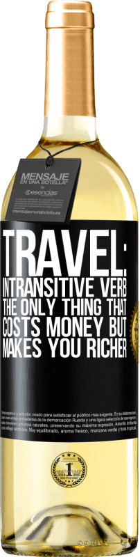 29,95 € | White Wine WHITE Edition Travel: intransitive verb. The only thing that costs money but makes you richer Black Label. Customizable label Young wine Harvest 2024 Verdejo