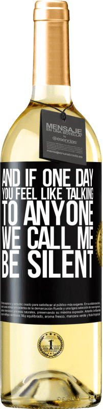 29,95 € | White Wine WHITE Edition And if one day you feel like talking to anyone, we call me, be silent Black Label. Customizable label Young wine Harvest 2024 Verdejo