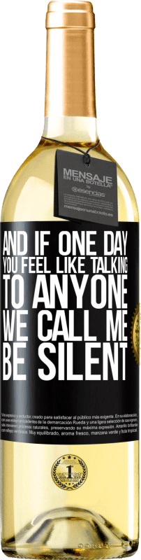 29,95 € Free Shipping | White Wine WHITE Edition And if one day you feel like talking to anyone, we call me, be silent Black Label. Customizable label Young wine Harvest 2025 Verdejo