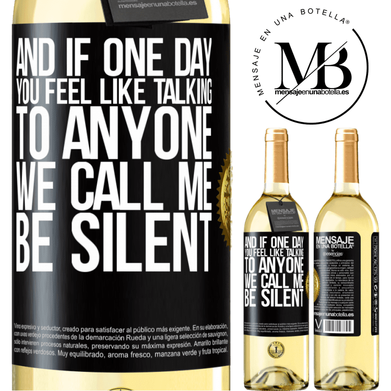 29,95 € Free Shipping | White Wine WHITE Edition And if one day you feel like talking to anyone, we call me, be silent Black Label. Customizable label Young wine Harvest 2022 Verdejo