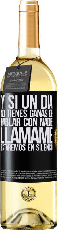 29,95 € | Vino Blanco Edición WHITE Y si un día no tienes ganas de hablar con nadie, llámame, estaremos en silencio Etiqueta Negra. Etiqueta personalizable Vino joven Cosecha 2023 Verdejo