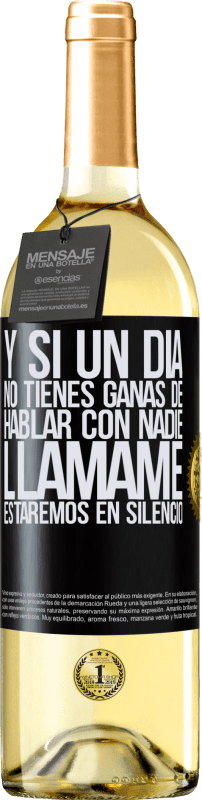 29,95 € | Vino Blanco Edición WHITE Y si un día no tienes ganas de hablar con nadie, llámame, estaremos en silencio Etiqueta Negra. Etiqueta personalizable Vino joven Cosecha 2025 Verdejo