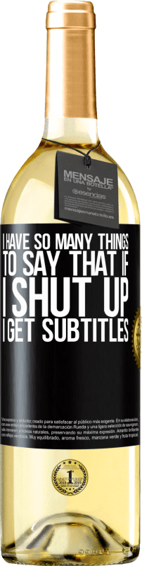 29,95 € | White Wine WHITE Edition I have so many things to say that if I shut up I get subtitles Black Label. Customizable label Young wine Harvest 2024 Verdejo