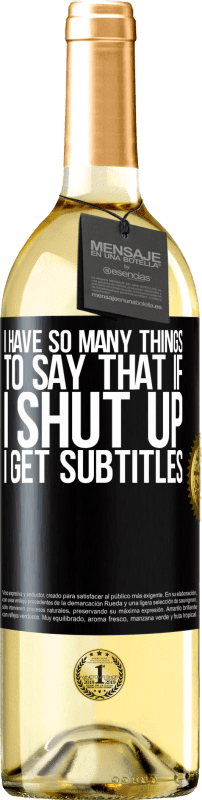 «I have so many things to say that if I shut up I get subtitles» WHITE Edition