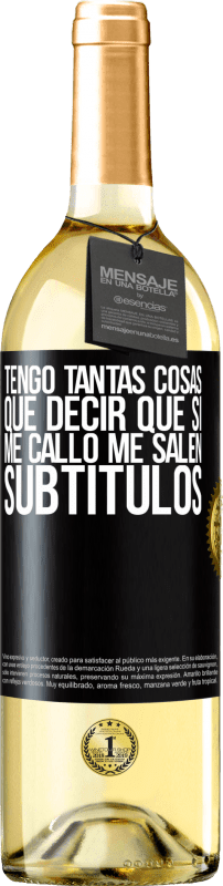 29,95 € | Vino Blanco Edición WHITE Tengo tantas cosas que decir que si me callo me salen subtítulos Etiqueta Negra. Etiqueta personalizable Vino joven Cosecha 2024 Verdejo