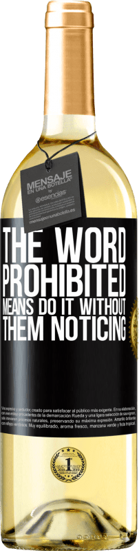 29,95 € Free Shipping | White Wine WHITE Edition The word PROHIBITED means do it without them noticing Black Label. Customizable label Young wine Harvest 2025 Verdejo