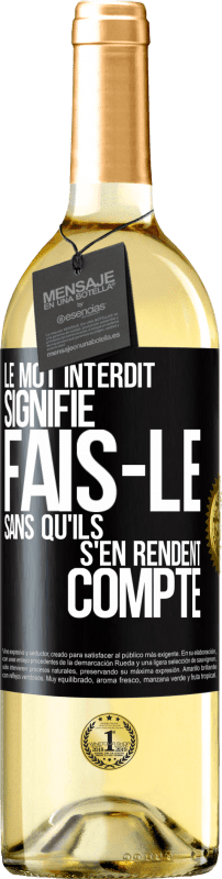 29,95 € | Vin blanc Édition WHITE Le mot INTERDIT signifie fais-le sans qu'ils s'en rendent compte Étiquette Noire. Étiquette personnalisable Vin jeune Récolte 2024 Verdejo