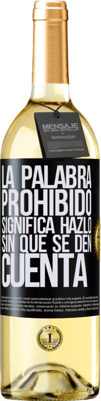 29,95 € | Vino Blanco Edición WHITE La palabra PROHIBIDO significa hazlo sin que se den cuenta Etiqueta Negra. Etiqueta personalizable Vino joven Cosecha 2023 Verdejo