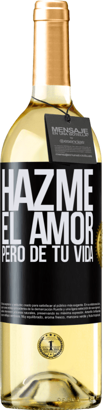 29,95 € | Vino Blanco Edición WHITE Hazme el amor, pero de tu vida Etiqueta Negra. Etiqueta personalizable Vino joven Cosecha 2024 Verdejo