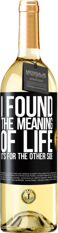 29,95 € | White Wine WHITE Edition I found the meaning of life. It's for the other side Black Label. Customizable label Young wine Harvest 2023 Verdejo