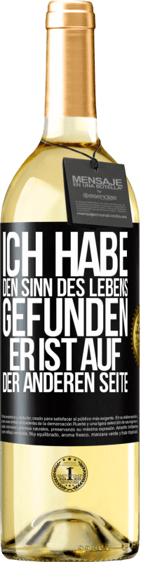 29,95 € | Weißwein WHITE Ausgabe Ich habe den Sinn des Lebens gefunden. Er ist auf der anderen Seite Schwarzes Etikett. Anpassbares Etikett Junger Wein Ernte 2024 Verdejo