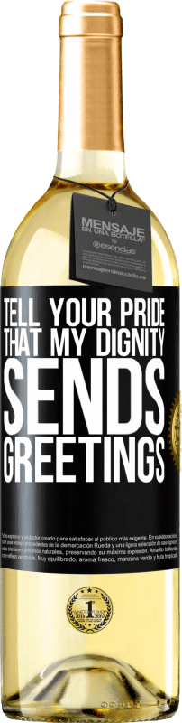29,95 € | White Wine WHITE Edition Tell your pride that my dignity sends greetings Black Label. Customizable label Young wine Harvest 2023 Verdejo