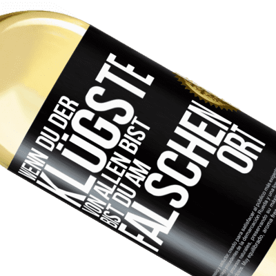 Einzigartige und Persönliche Ausdrücke. «Wenn du der klügste von allen bist, bist du am falschen Ort» WHITE Ausgabe