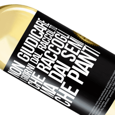 Espressioni Uniche e Personali. «Non giudicare i giorni dal raccolto che raccogli, ma dai semi che pianti» Edizione WHITE