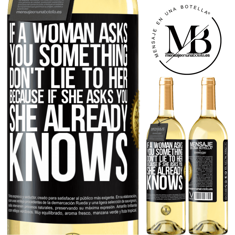 29,95 € Free Shipping | White Wine WHITE Edition If a woman asks you something, don't lie to her, because if she asks you, she already knows Black Label. Customizable label Young wine Harvest 2023 Verdejo