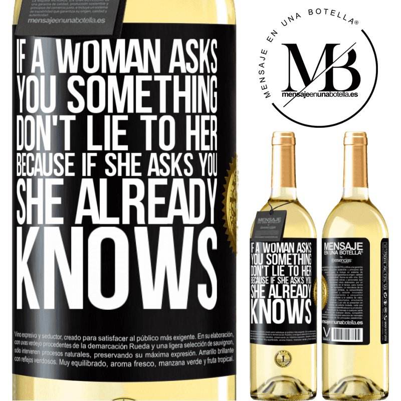 29,95 € Free Shipping | White Wine WHITE Edition If a woman asks you something, don't lie to her, because if she asks you, she already knows Black Label. Customizable label Young wine Harvest 2025 Verdejo