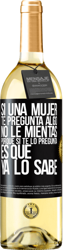 29,95 € Envío gratis | Vino Blanco Edición WHITE Si una mujer te pregunta algo, no le mientas, porque si te lo pregunta, es que ya lo sabe Etiqueta Negra. Etiqueta personalizable Vino joven Cosecha 2025 Verdejo