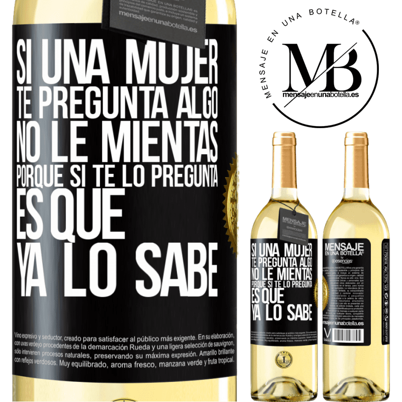 29,95 € Envío gratis | Vino Blanco Edición WHITE Si una mujer te pregunta algo, no le mientas, porque si te lo pregunta, es que ya lo sabe Etiqueta Negra. Etiqueta personalizable Vino joven Cosecha 2023 Verdejo