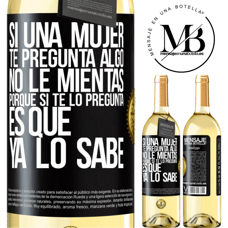29,95 € Envío gratis | Vino Blanco Edición WHITE Si una mujer te pregunta algo, no le mientas, porque si te lo pregunta, es que ya lo sabe Etiqueta Negra. Etiqueta personalizable Vino joven Cosecha 2025 Verdejo