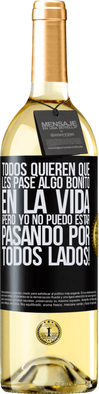 29,95 € | Vino Blanco Edición WHITE Todos quieren que les pase algo bonito en la vida, ¡pero yo no puedo estar pasando por todos lados! Etiqueta Negra. Etiqueta personalizable Vino joven Cosecha 2024 Verdejo